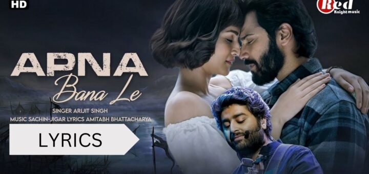 APNA BANA LE LYRICS